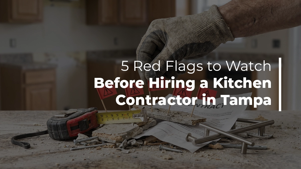 5 red flags hiring kitchen contractor Tampa Bay