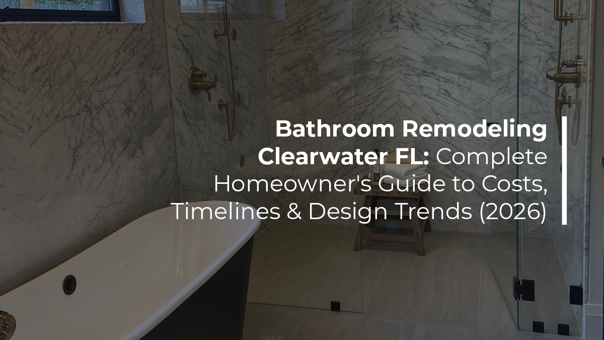 Bathroom remodeling Clearwater FL complete homeowner's guide to costs timelines and design trends 2026 by Renov8 Plus