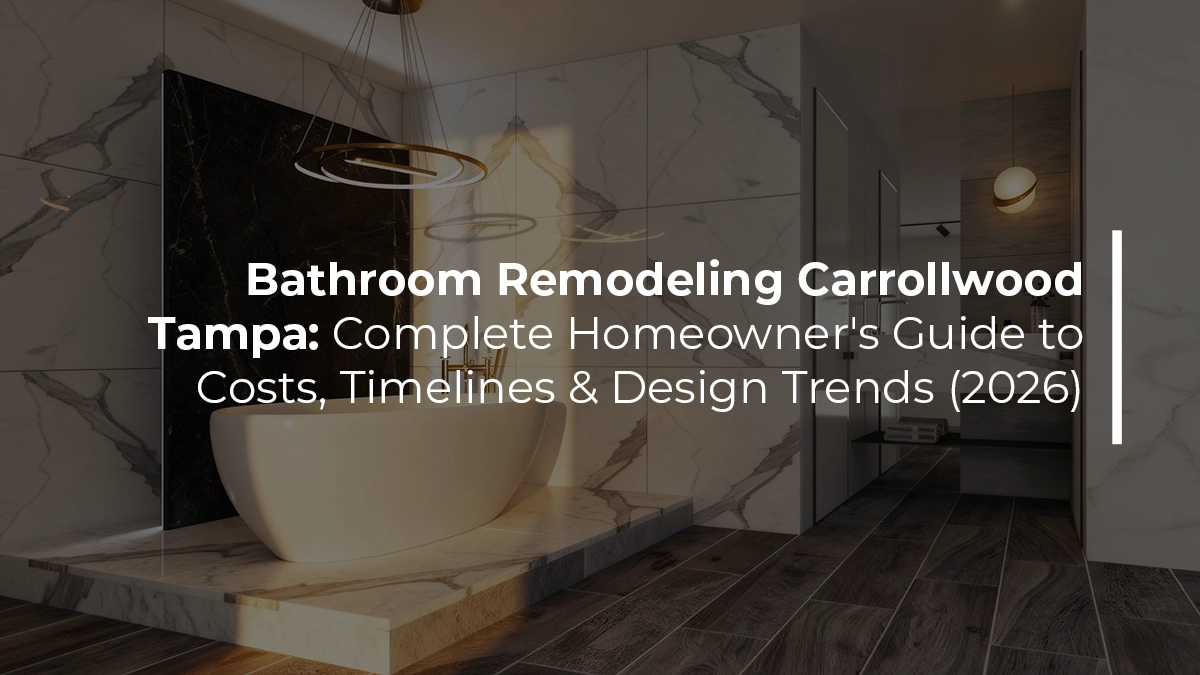 Bathroom remodeling Carrollwood Tampa complete homeowner's guide to costs timelines and design trends 2026 by Renov8 Plus