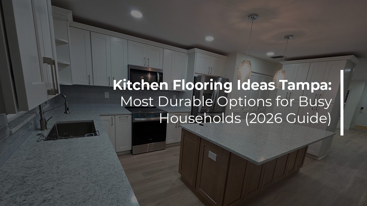 Kitchen flooring ideas Tampa most durable options for busy households 2026 guide by Renov8 Plus