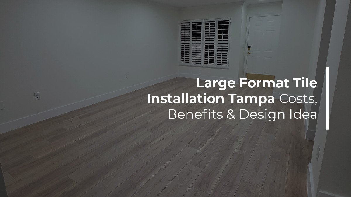 Large format tile installation Tampa costs benefits and design ideas by Renov8 Plus