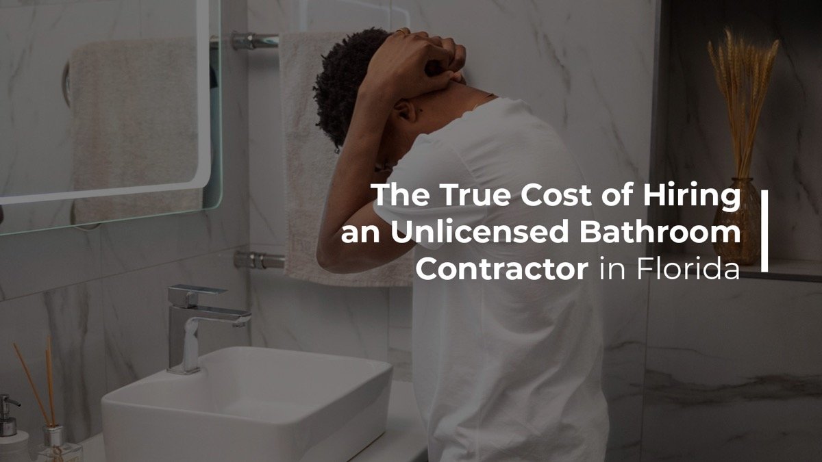 The true cost of hiring an unlicensed bathroom contractor in Florida