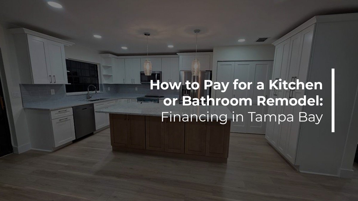 How to pay for a kitchen or bathroom remodel financing in Tampa Bay